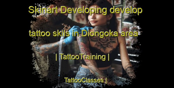 Skinart Developing develop tattoo skils in Diongoka area | TattooTraining | TattooClasses | SkinartTraining-Mali